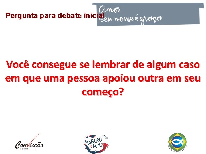 Pergunta para debate inicial Você consegue se lembrar de algum caso em que uma