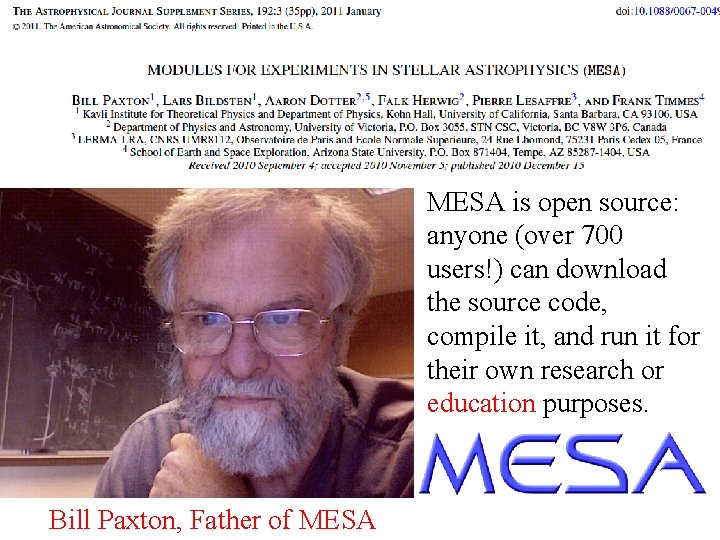 MESA is open source: anyone (over 700 users!) can download the source code, compile