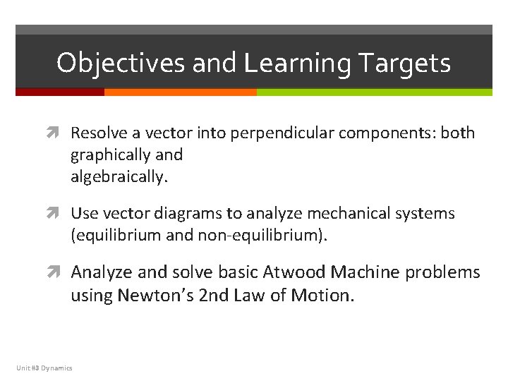 Objectives and Learning Targets Resolve a vector into perpendicular components: both graphically and algebraically.