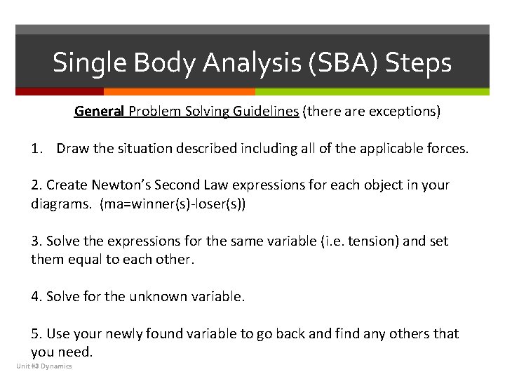 Single Body Analysis (SBA) Steps General Problem Solving Guidelines (there are exceptions) 1. Draw