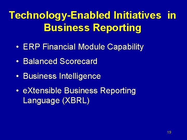 Technology-Enabled Initiatives in Business Reporting • ERP Financial Module Capability • Balanced Scorecard •