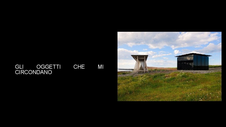 GLI OGGETTI CIRCONDANO CHE MI 