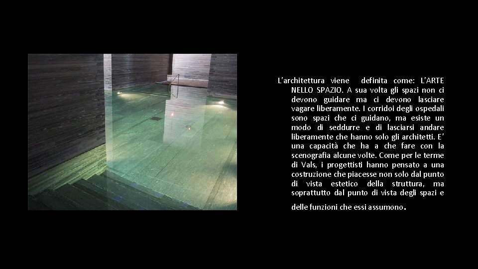 L’architettura viene definita come: L’ARTE NELLO SPAZIO. A sua volta gli spazi non ci