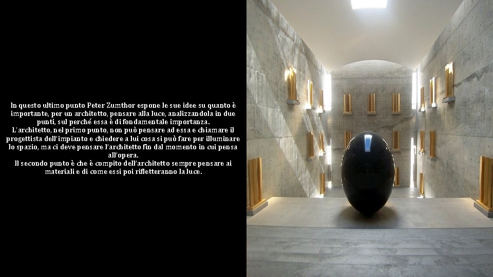 In questo ultimo punto Peter Zumthor espone le sue idee su quanto è importante,