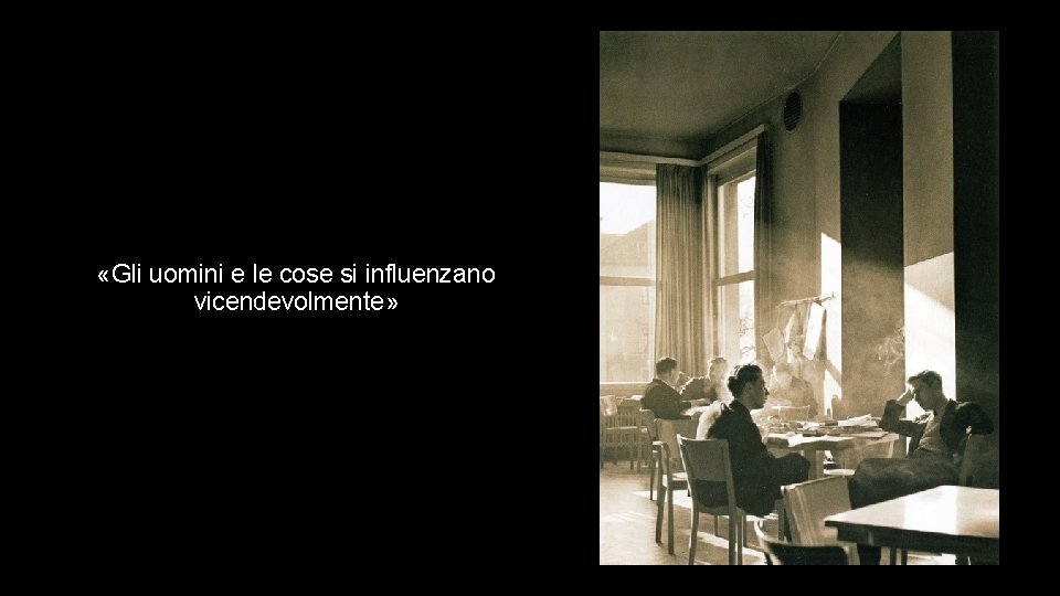  «Gli uomini e le cose si influenzano vicendevolmente» 