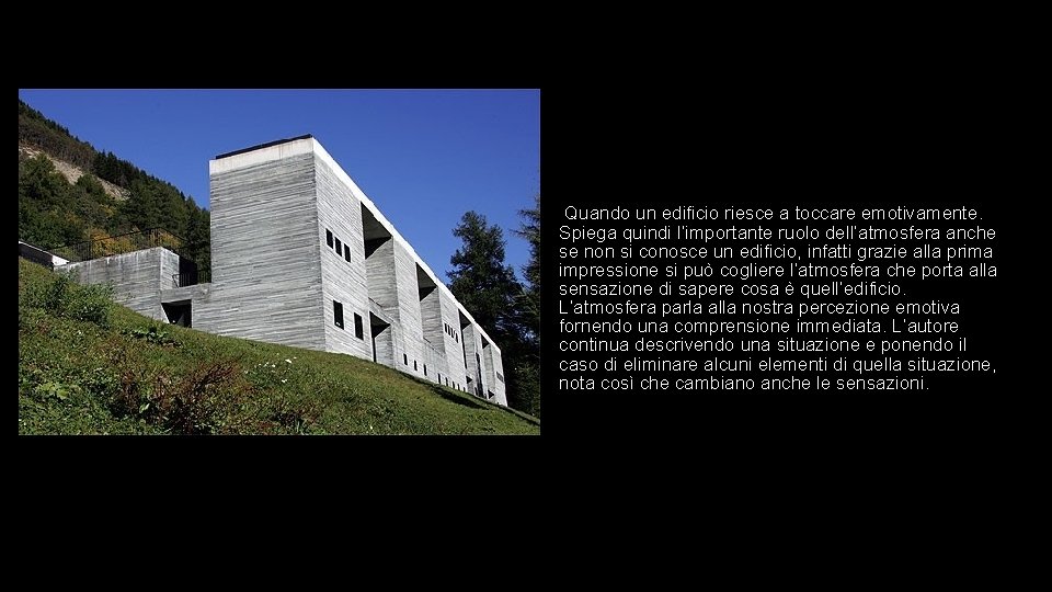 Quando un edificio riesce a toccare emotivamente. Spiega quindi l’importante ruolo dell’atmosfera anche se