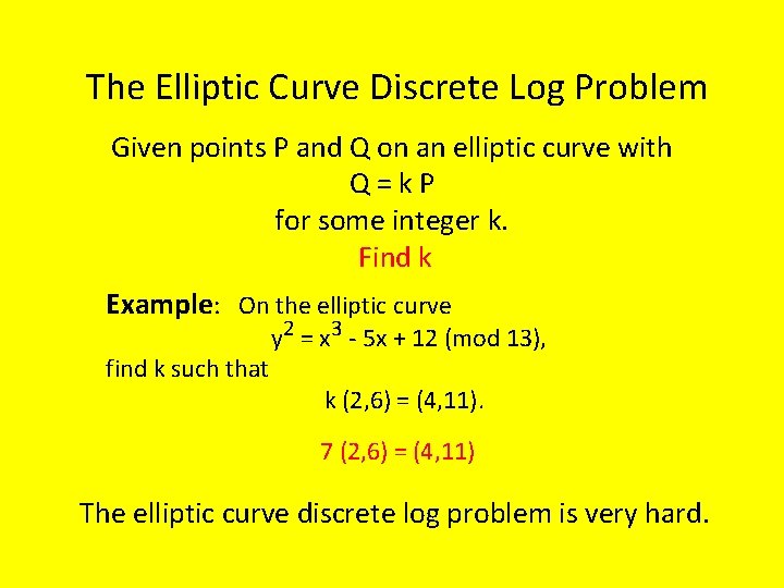 The Elliptic Curve Discrete Log Problem Given points P and Q on an elliptic