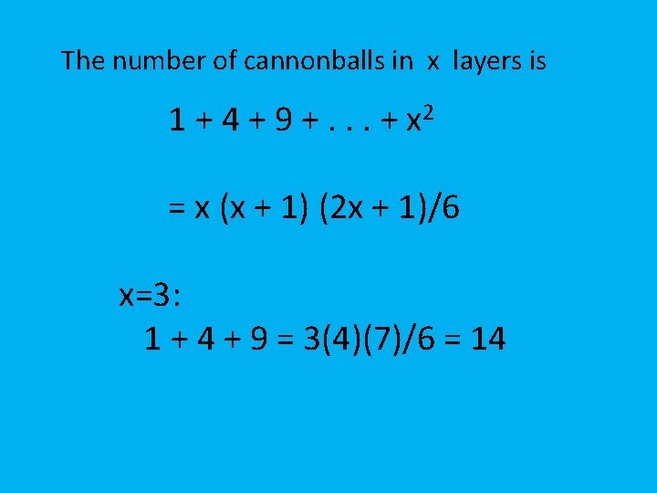 The number of cannonballs in x layers is 1 + 4 + 9 +.