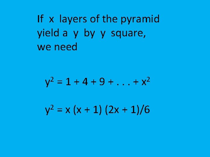 If x layers of the pyramid yield a y by y square, we need
