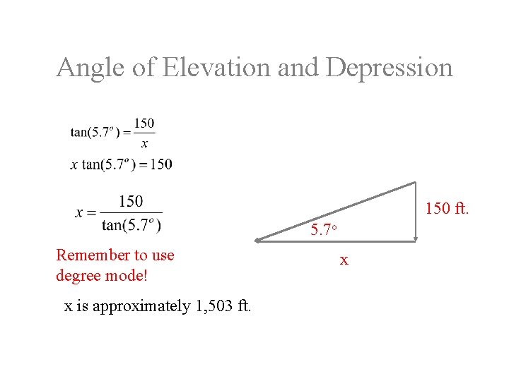 Angle of Elevation and Depression 150 ft. 5. 7 o Remember to use degree