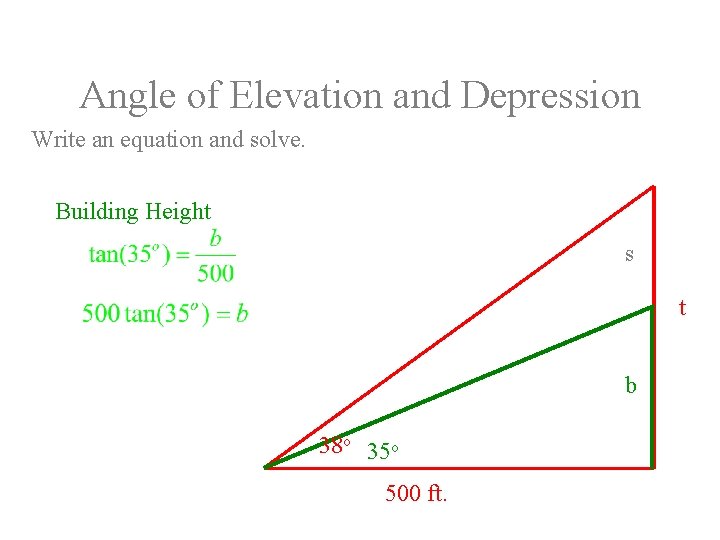 Angle of Elevation and Depression Write an equation and solve. Building Height s t