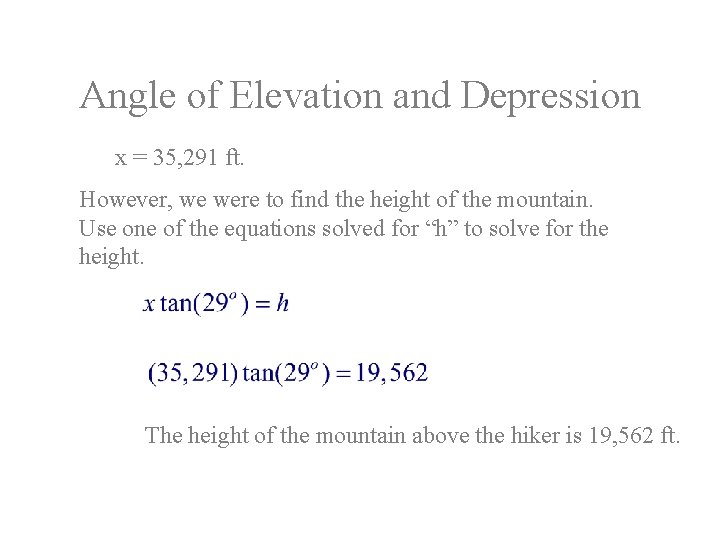 Angle of Elevation and Depression x = 35, 291 ft. However, we were to