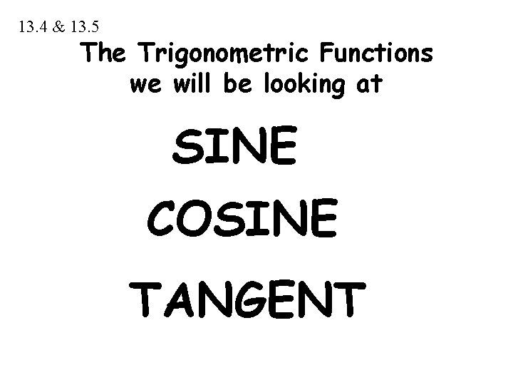 13. 4 & 13. 5 The Trigonometric Functions we will be looking at SINE