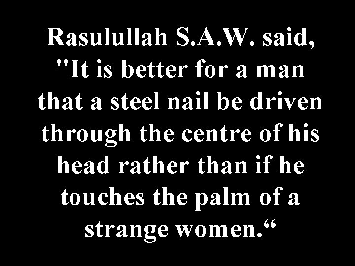 Rasulullah S. A. W. said, "It is better for a man that a steel