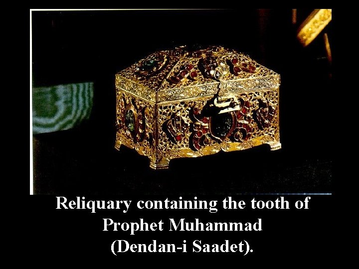 Reliquary containing the tooth of Prophet Muhammad (Dendan-i Saadet). 