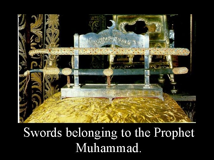 Swords belonging to the Prophet Muhammad. 