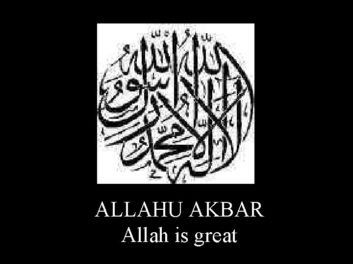 ALLAHU AKBAR Allah is great 