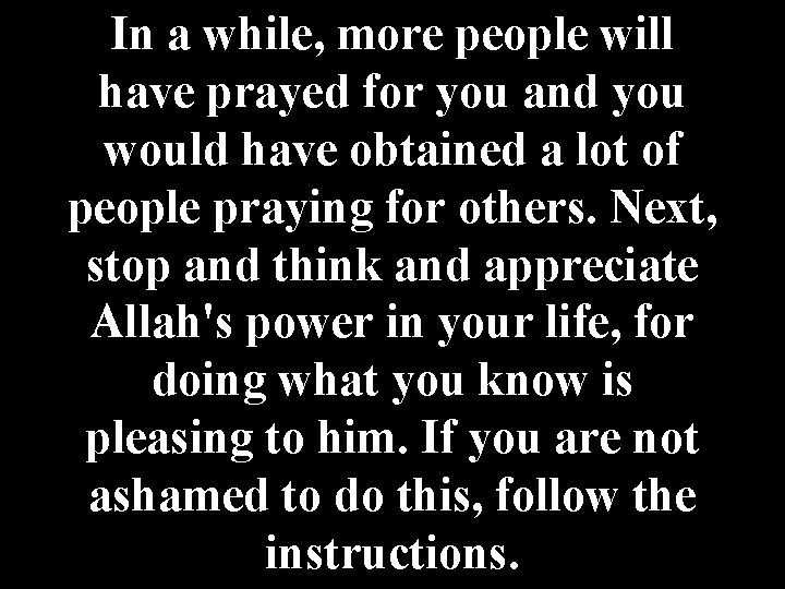 In a while, more people will have prayed for you and you would have