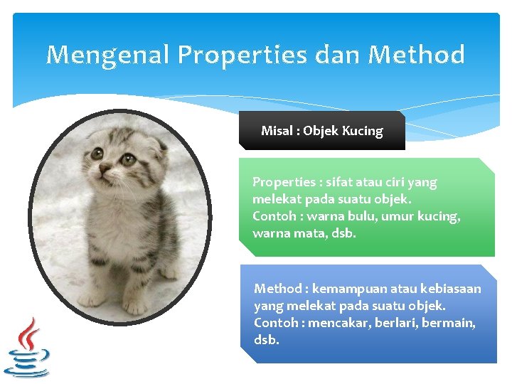 Mengenal Properties dan Method Misal : Objek Kucing Properties : sifat atau ciri yang