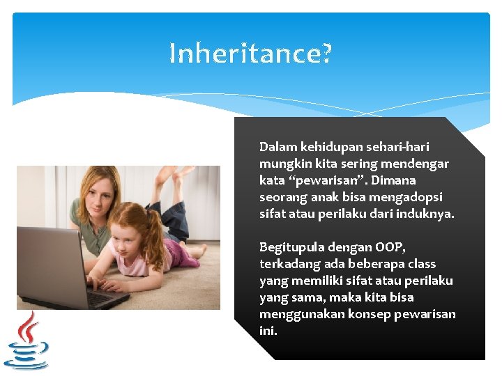 Inheritance? Dalam kehidupan sehari-hari mungkin kita sering mendengar kata “pewarisan”. Dimana seorang anak bisa