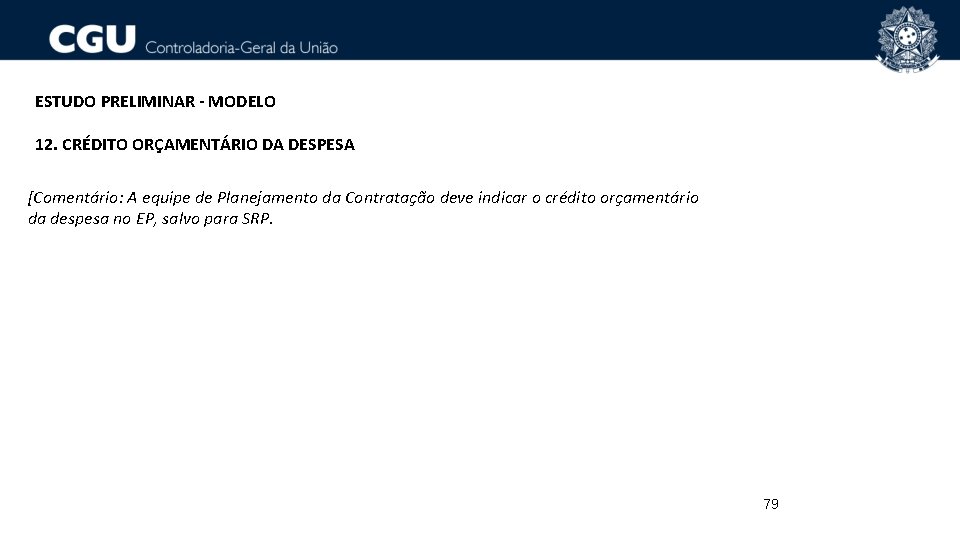 ESTUDO PRELIMINAR - MODELO 12. CRÉDITO ORÇAMENTÁRIO DA DESPESA [Comentário: A equipe de Planejamento