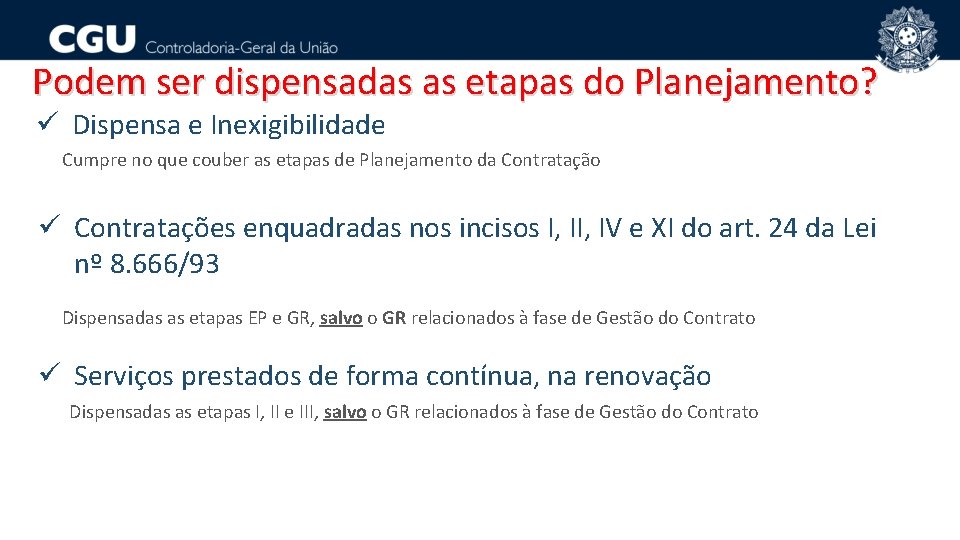 Podem ser dispensadas as etapas do Planejamento? ü Dispensa e Inexigibilidade Cumpre no que