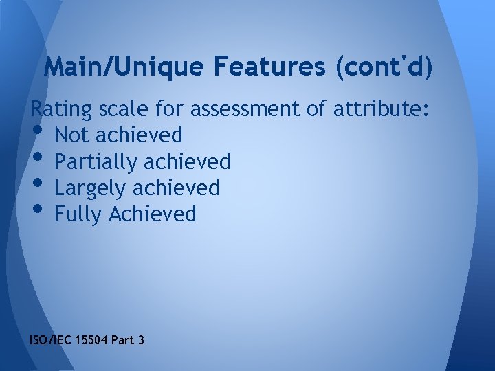 Main/Unique Features (cont'd) Rating scale for assessment of attribute: Not achieved Partially achieved Largely