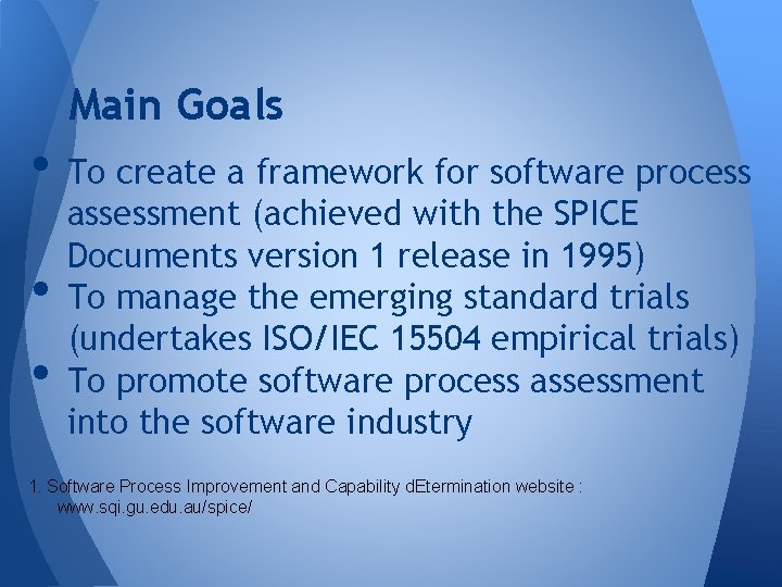 Main Goals • To create a framework for software process • • assessment (achieved