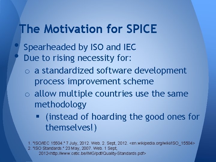 The Motivation for SPICE • • Spearheaded by ISO and IEC Due to rising