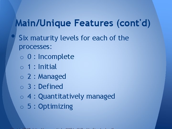 Main/Unique Features (cont'd) • Six maturity levels for each of the processes: o 0