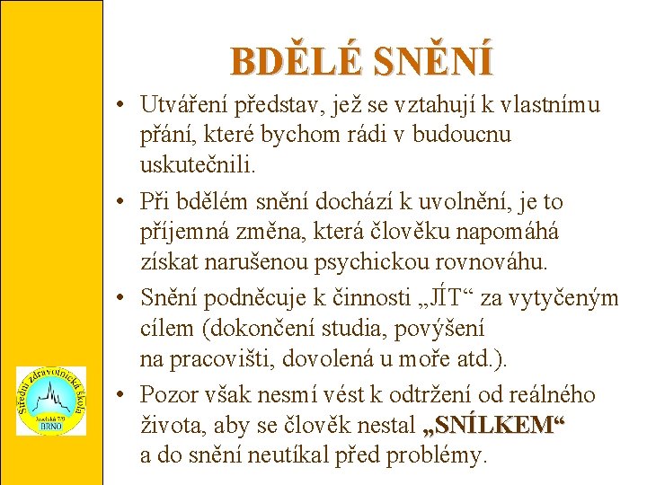 BDĚLÉ SNĚNÍ • Utváření představ, jež se vztahují k vlastnímu přání, které bychom rádi