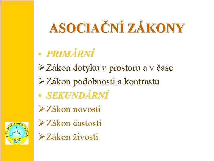 ASOCIAČNÍ ZÁKONY • PRIMÁRNÍ Zákon dotyku v prostoru a v čase Zákon podobnosti a