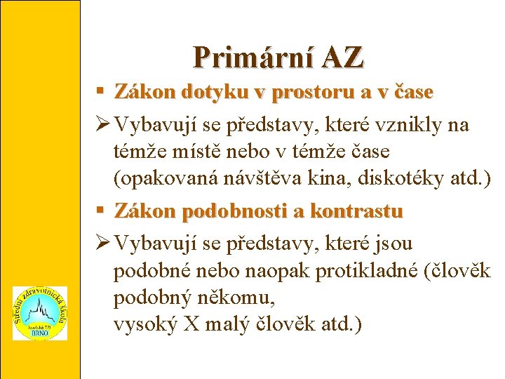 Primární AZ Zákon dotyku v prostoru a v čase Vybavují se představy, které vznikly