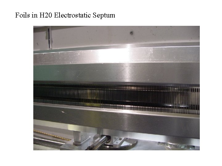 Foils in H 20 Electrostatic Septum Foils in H 20 Electrostatic Septum
