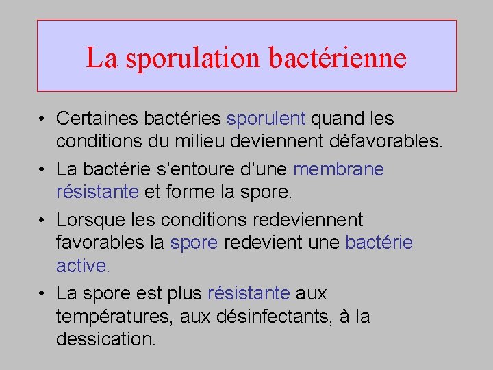La sporulation bactérienne • Certaines bactéries sporulent quand les conditions du milieu deviennent défavorables.