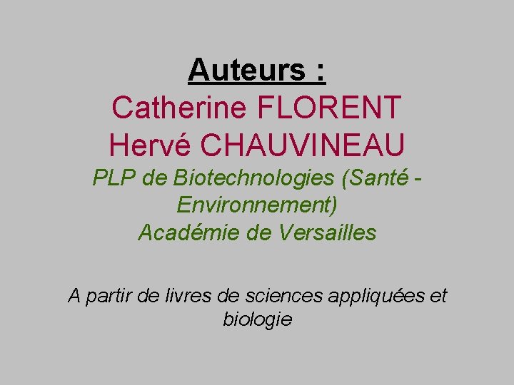 Auteurs : Catherine FLORENT Hervé CHAUVINEAU PLP de Biotechnologies (Santé Environnement) Académie de Versailles