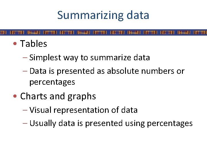 Summarizing data • Tables – Simplest way to summarize data – Data is presented