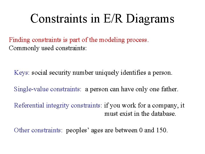 Constraints in E/R Diagrams Finding constraints is part of the modeling process. Commonly used