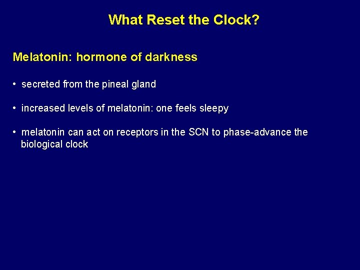 What Reset the Clock? Melatonin: hormone of darkness • secreted from the pineal gland
