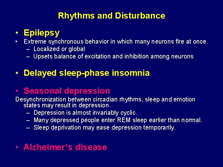 Rhythms and Disturbance • Epilepsy • Extreme synchronous behavior in which many neurons fire