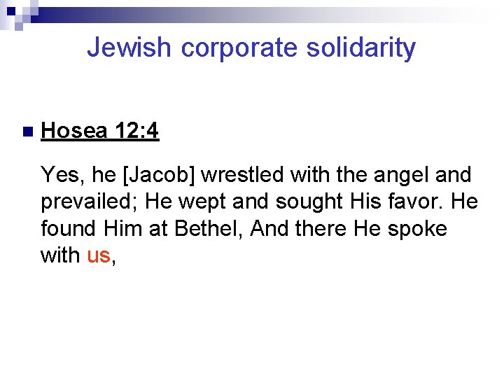 Jewish corporate solidarity n Hosea 12: 4 Yes, he [Jacob] wrestled with the angel