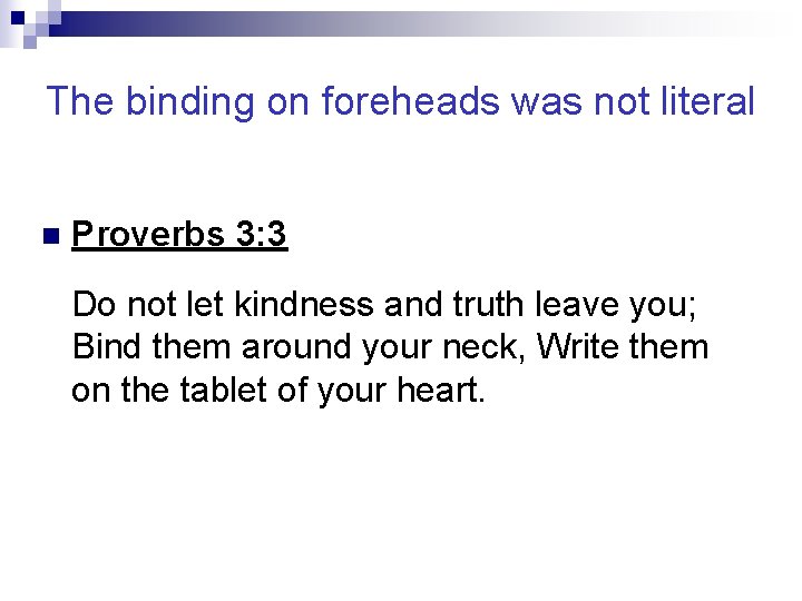 The binding on foreheads was not literal n Proverbs 3: 3 Do not let