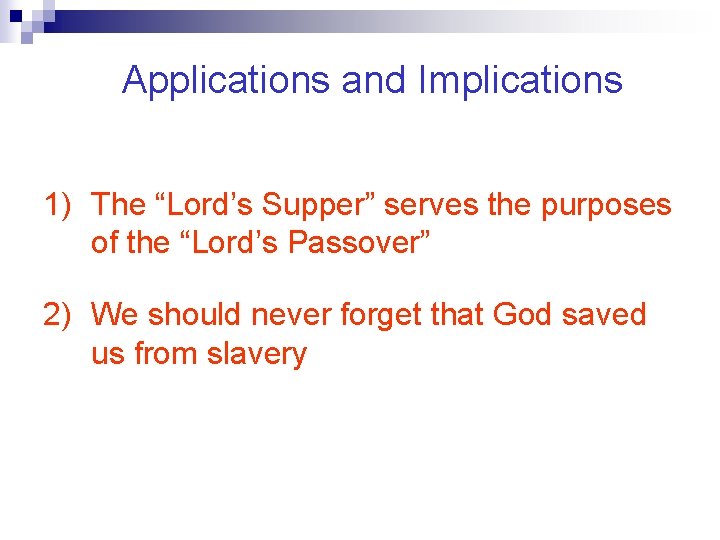 Applications and Implications 1) The “Lord’s Supper” serves the purposes of the “Lord’s Passover”