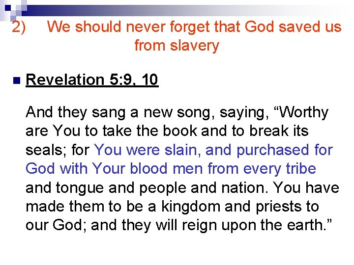 2) n We should never forget that God saved us from slavery Revelation 5: