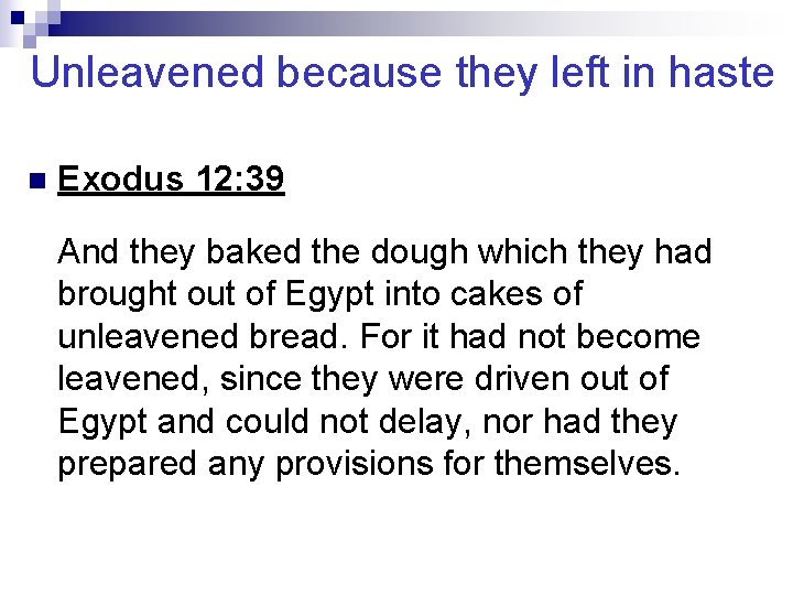 Unleavened because they left in haste n Exodus 12: 39 And they baked the