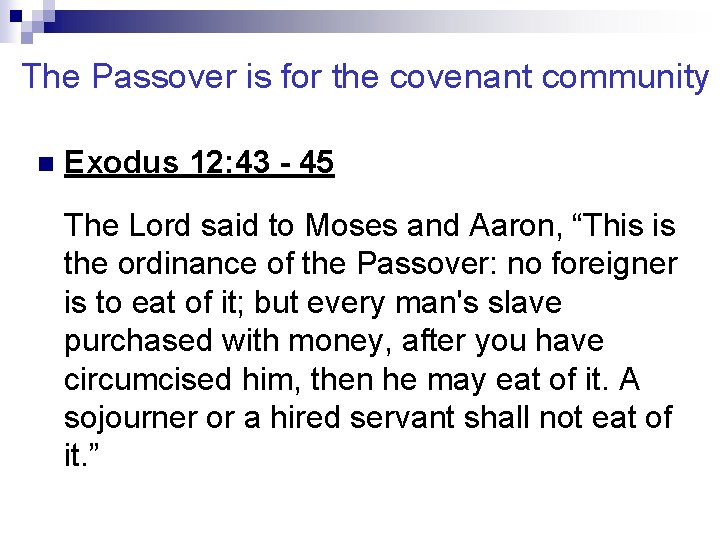 The Passover is for the covenant community n Exodus 12: 43 - 45 The