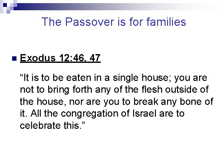 The Passover is for families n Exodus 12: 46, 47 “It is to be