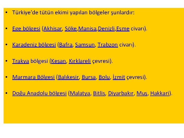  • Türkiye'de tütün ekimi yapılan bölgeler şunlardır: • Ege bölgesi (Akhisar, Söke, Manisa,