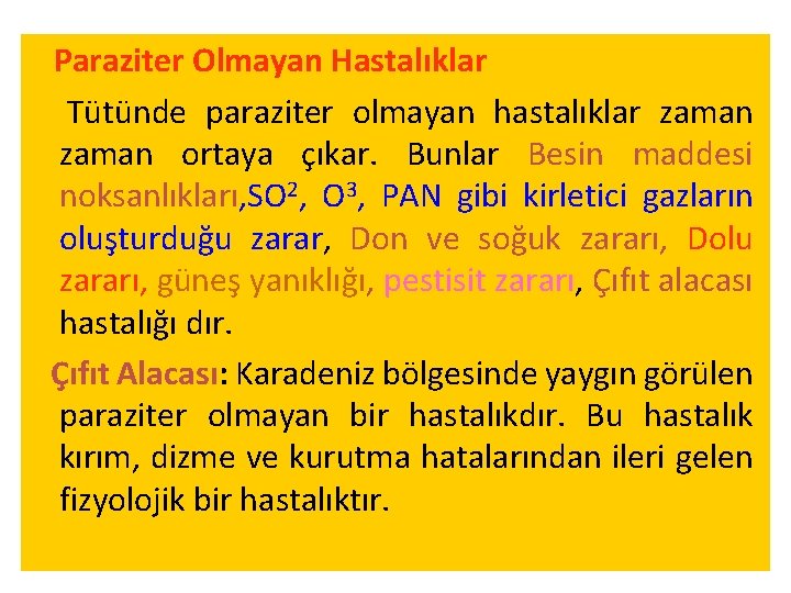 Paraziter Olmayan Hastalıklar Tütünde paraziter olmayan hastalıklar zaman ortaya çıkar. Bunlar Besin maddesi noksanlıkları,