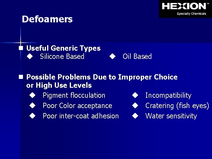 Defoamers n Useful Generic Types Silicone Based Oil Based n Possible Problems Due to